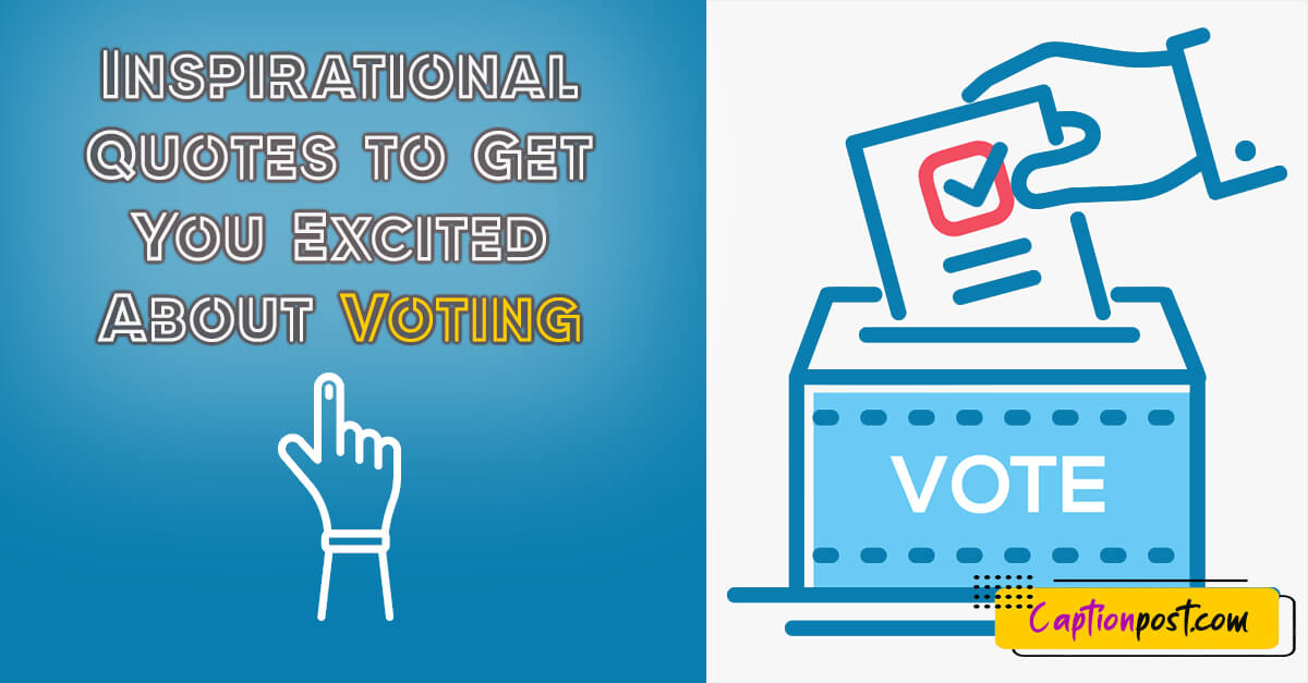 Inspirational Quotes to Get You Excited About Voting