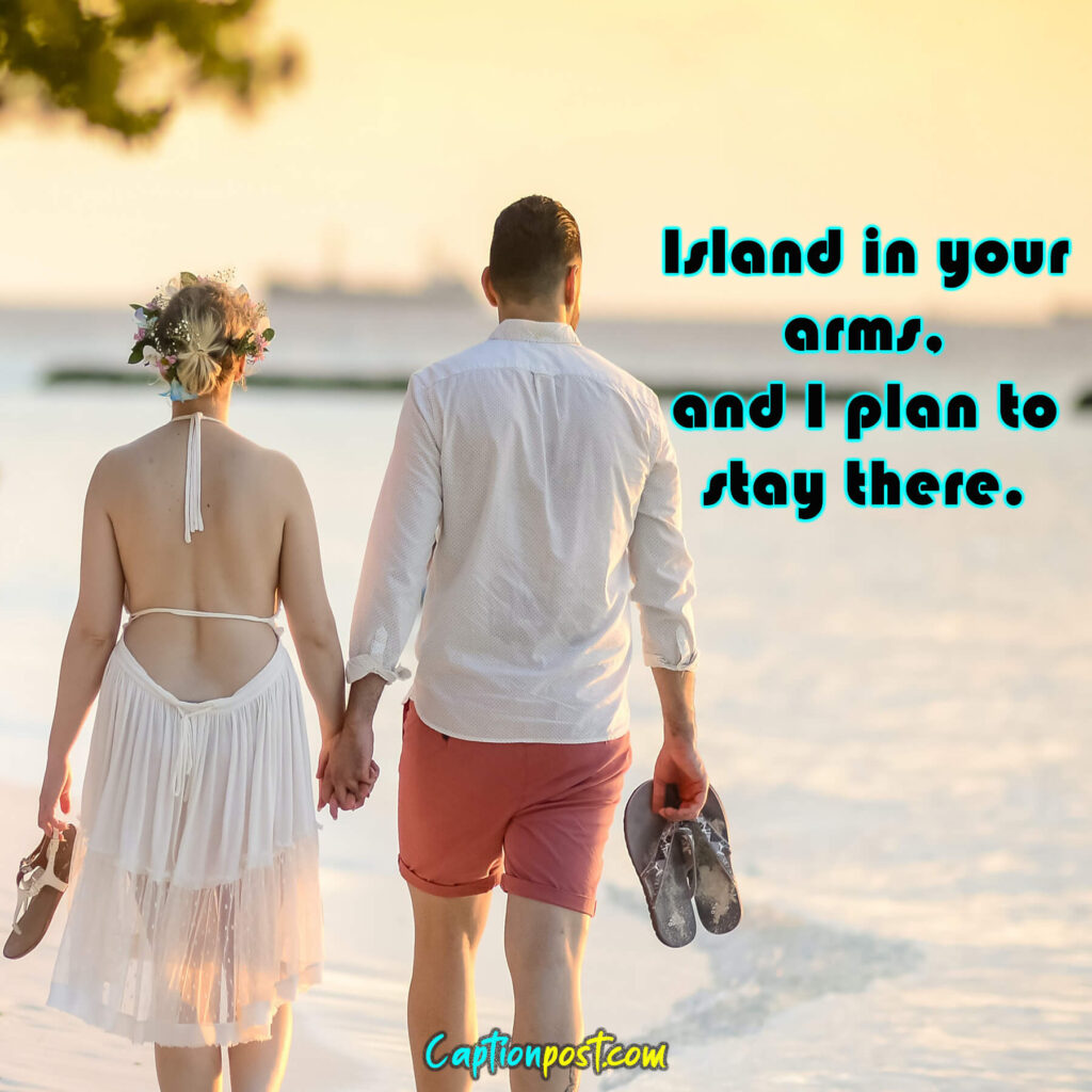 Island in your arms, and I plan to stay there.