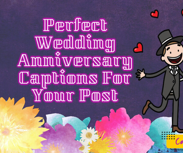 Perfect Wedding Anniversary Captions For Your Post