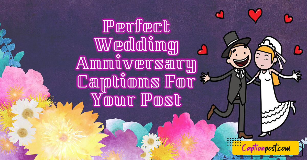 Perfect Wedding Anniversary Captions For Your Post