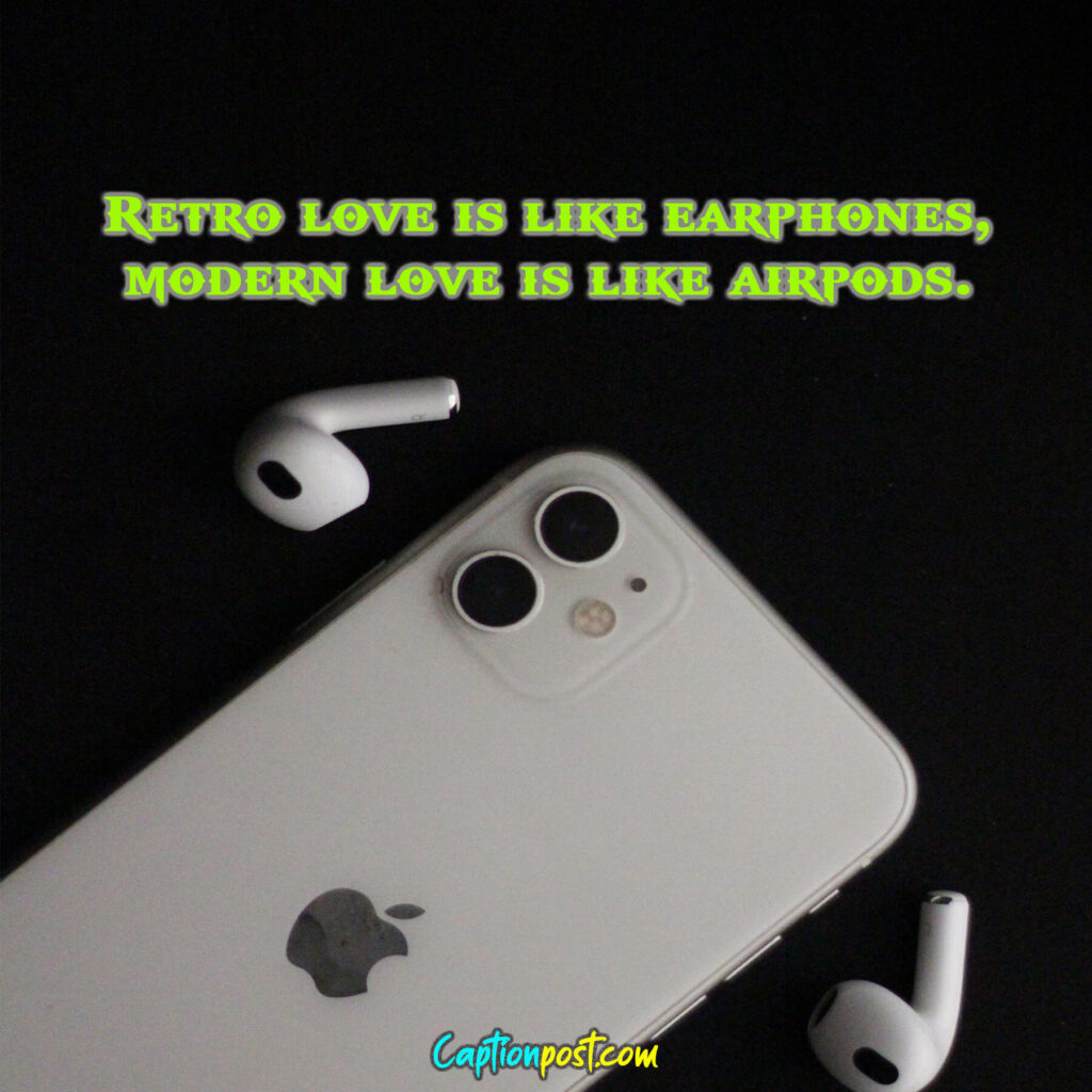 Retro love is like earphones, modern love is like airpods.