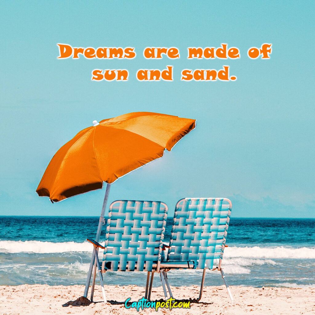 Dreams are made of sun and sand.