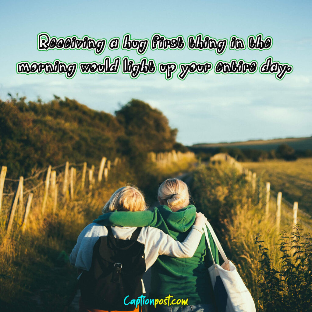 Receiving a hug first thing in the morning would light up your entire day.