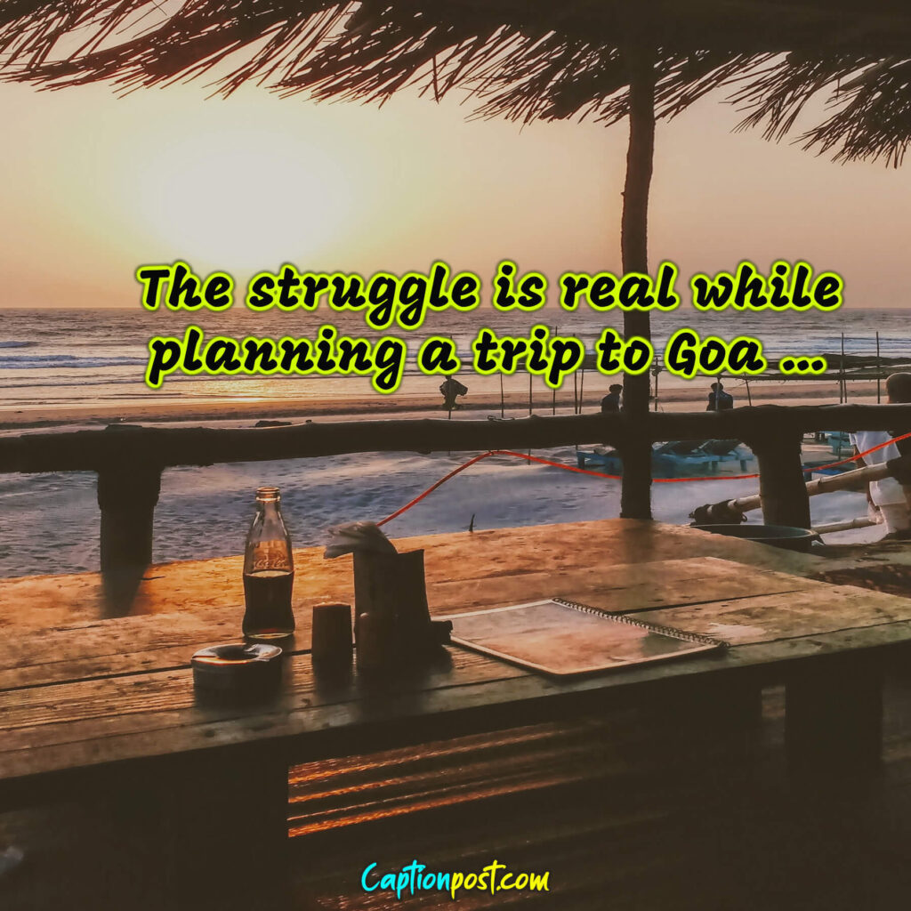 The struggle is real while planning a trip to Goa …