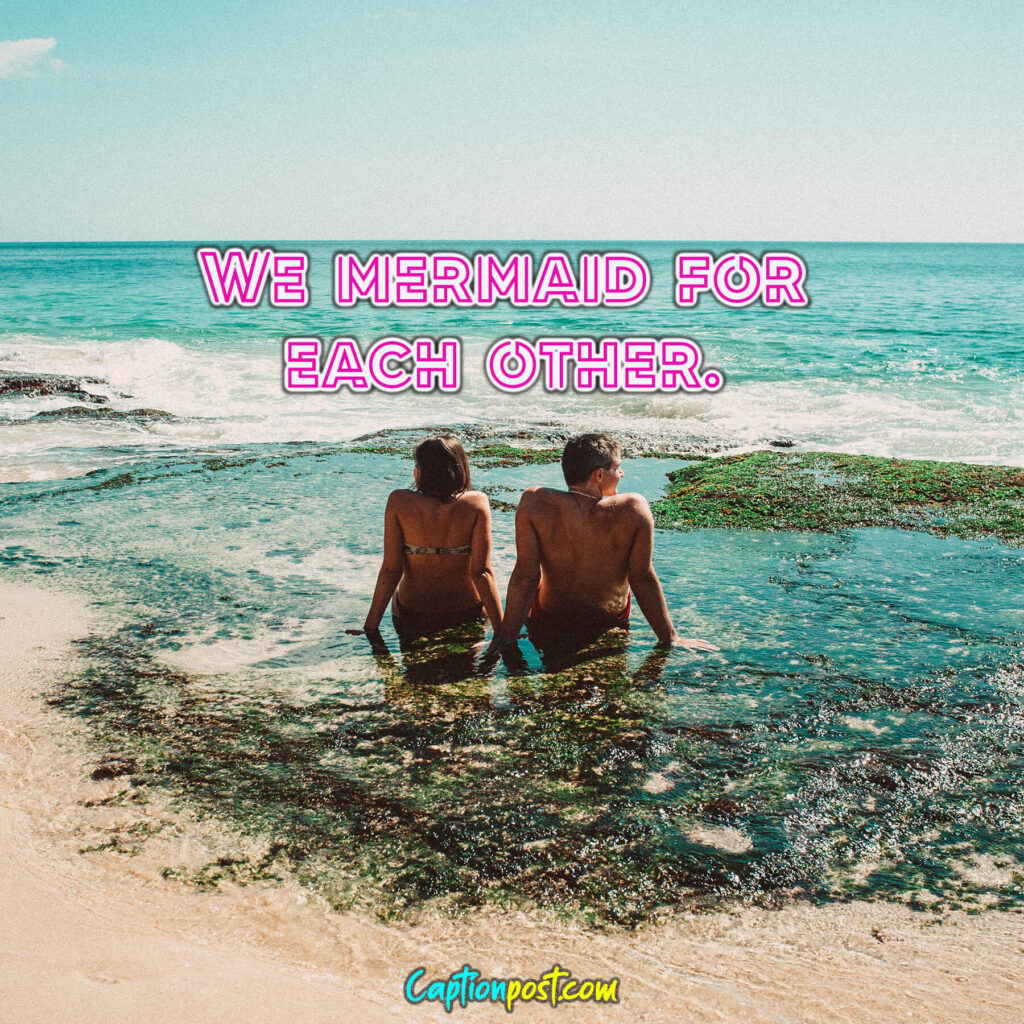 We mermaid for each other.