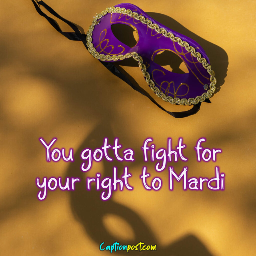 You gotta fight for your right to Mardi.