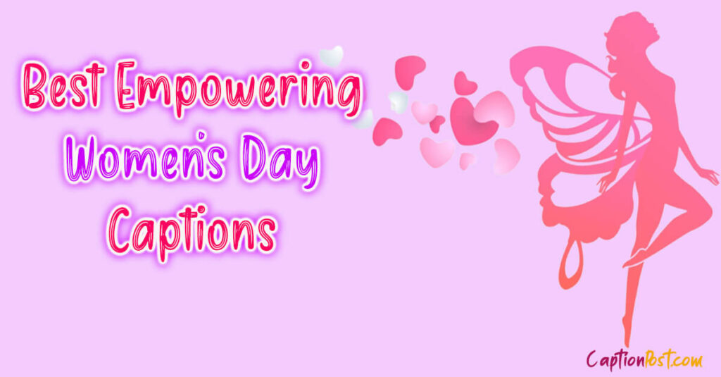 112+ Best Empowering Women’s Day Captions Captionpost