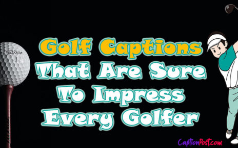 Golf Captions That Are Sure To Impress Every Golfer