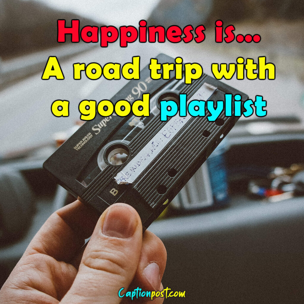 Happiness is… a road trip with a good playlist.