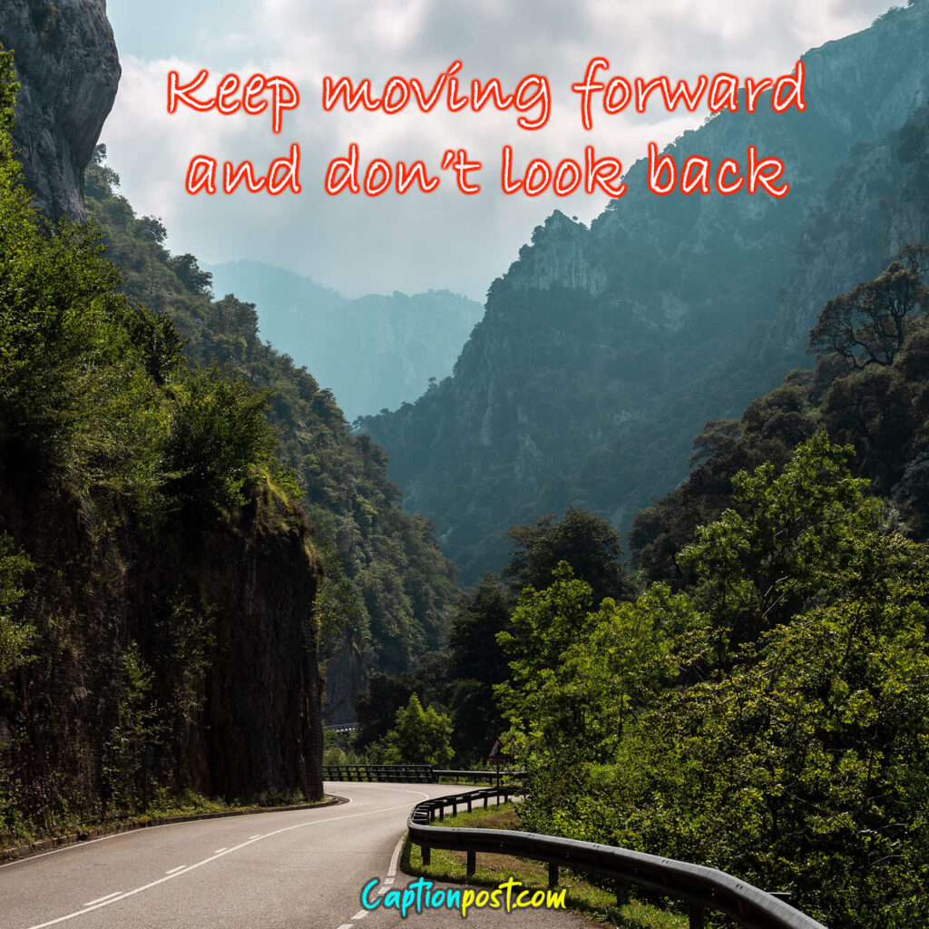 Keep moving forward and don’t look back.