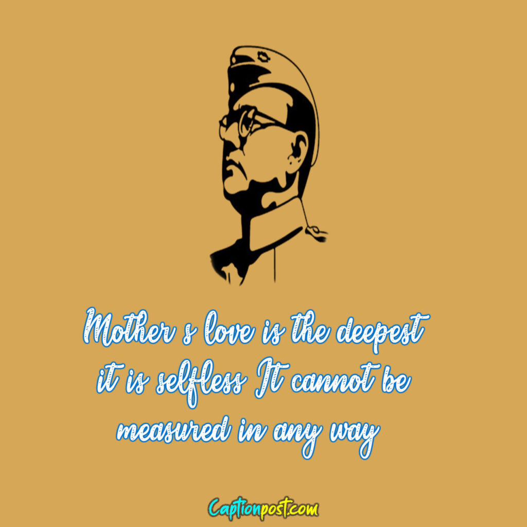 Mother’s love is the deepest, it is selfless. It cannot be measured in any way.