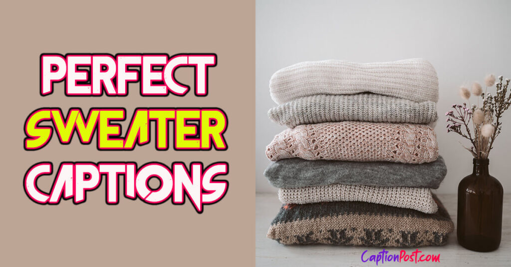 120+ Perfect Sweater Captions For Instagram Captionpost