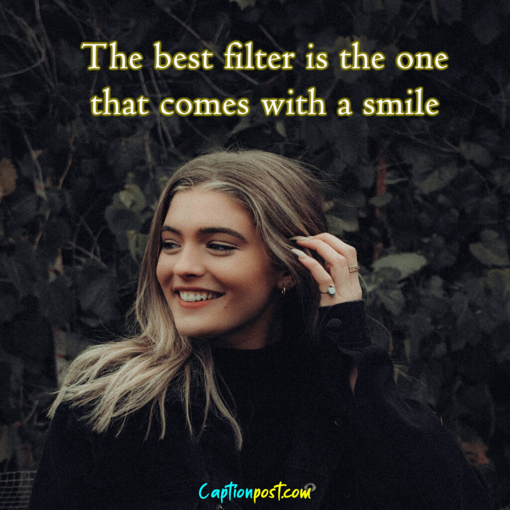 The best filter is the one that comes with a smile.