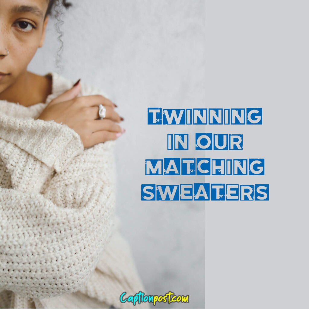 Twinning in our matching sweaters.