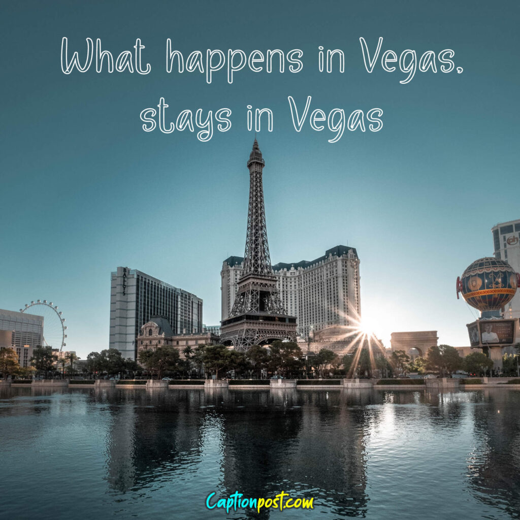 What happens in Vegas, stays in Vegas.