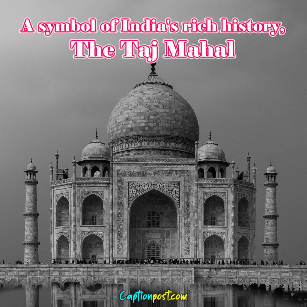 A symbol of India's rich history, the Taj Mahal