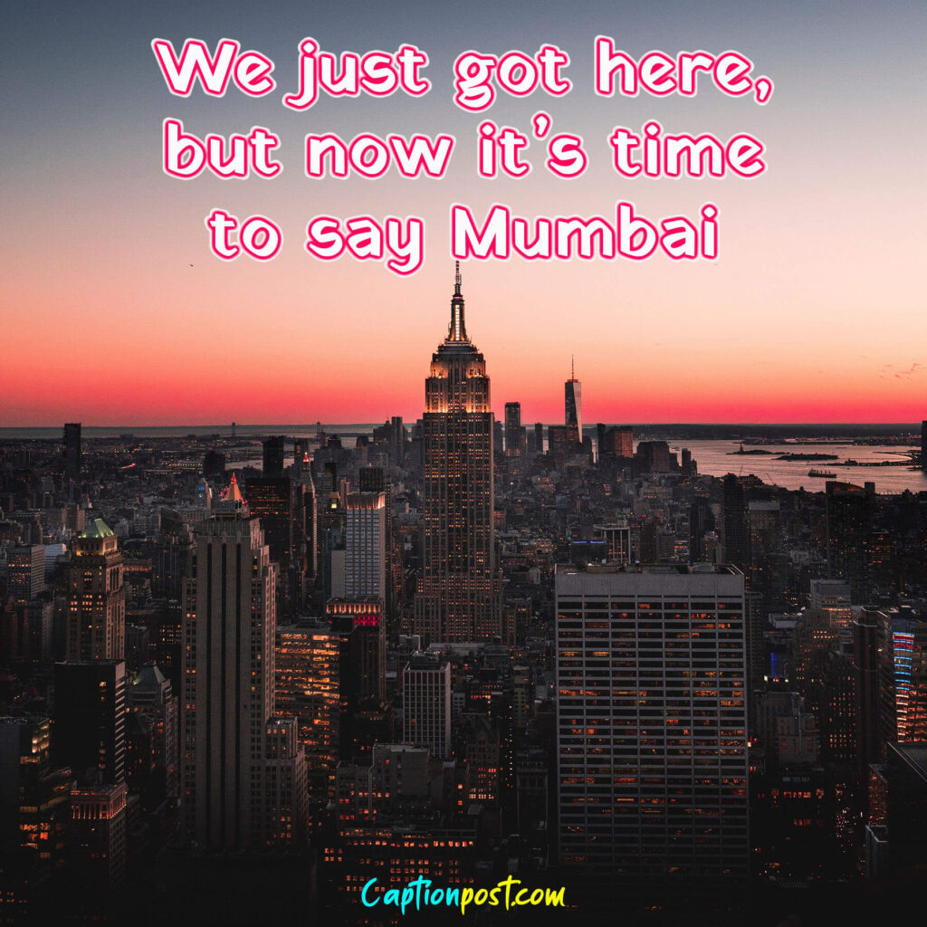 We just got here, but now it’s time to say Mumbai.