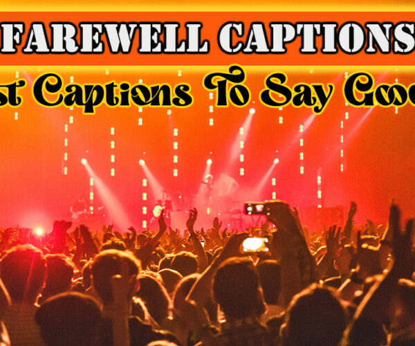 Farewell Captions – Best Captions To Say Goodbye