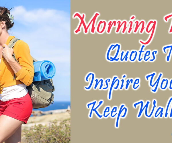Morning Walk Quotes To Inspire You To Keep Walking