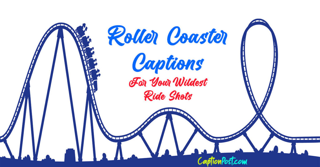 Roller Coaster Captions For Your Wildest Ride Shots - Captionpost