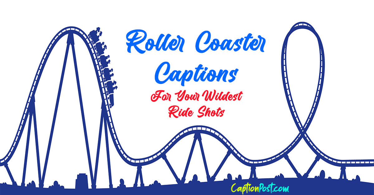 Roller Coaster Captions For Your Wildest Ride Shots