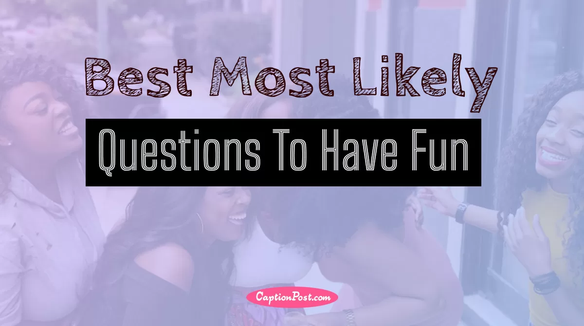 50 Best Most Likely Questions To Have Fun Captionpost 