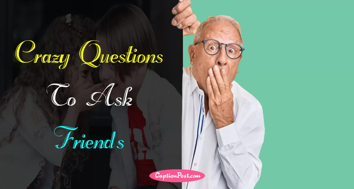 Crazy Questions To Ask Friends