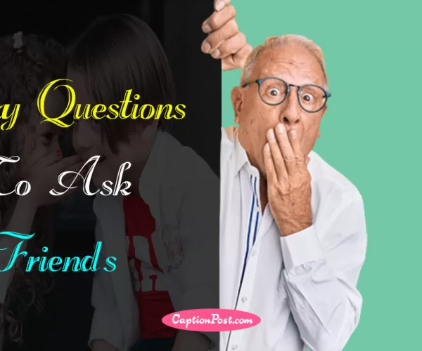 Crazy Questions To Ask Friends