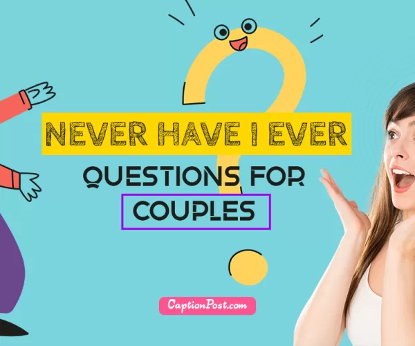150+ Never Have I Ever Questions For Couples