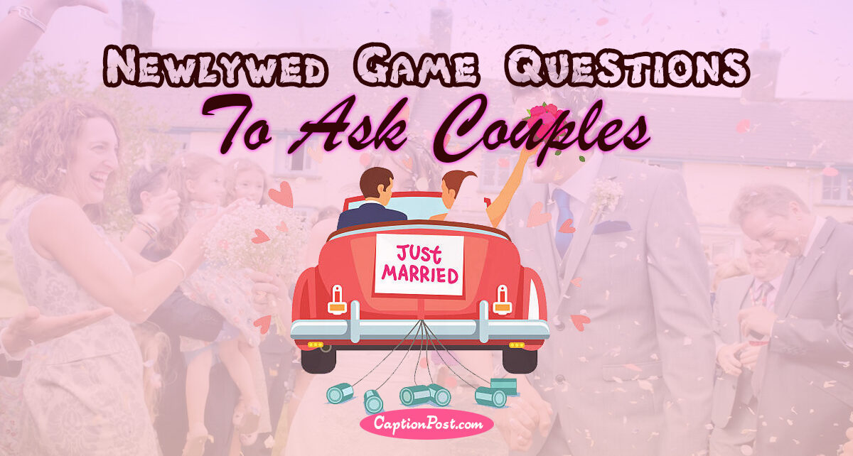 111+ Newlywed Game Questions To Ask Couples