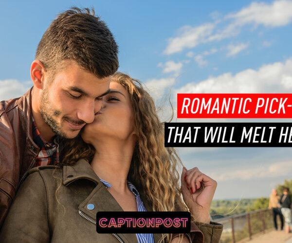 Romantic Pick-Up Lines That Will Melt Her Heart