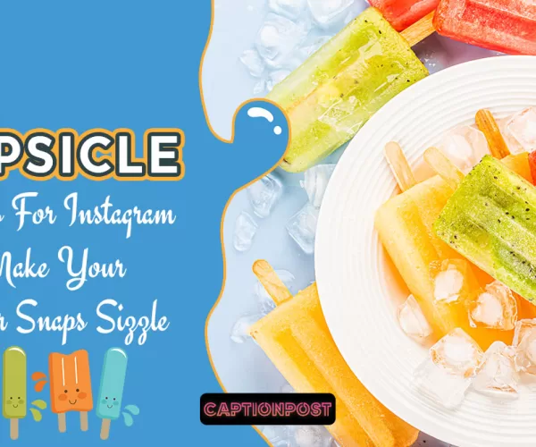 Popsicle Captions For Instagram to Make Your Summer Snaps Sizzle