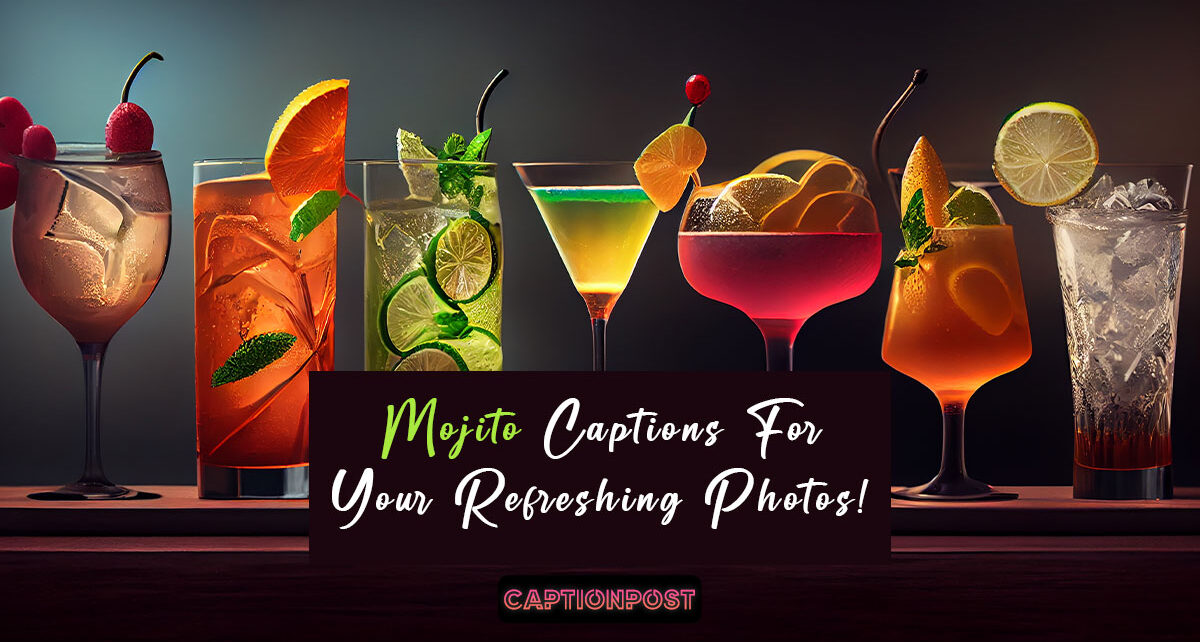 Mojito Captions For Your Refreshing Photos!