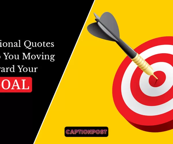 Motivational Quotes to Keep You Moving Toward Your Goal