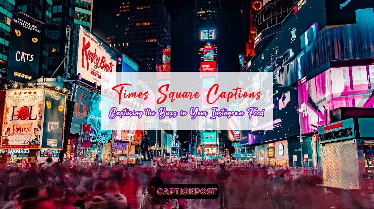 Times Square Capturing the Buzz in Your Instagram Feed Captionpost